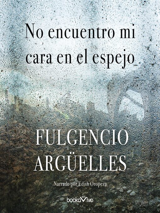 Title details for No encuentro mi cara en el espejo by Fulgencio Arguelles - Available